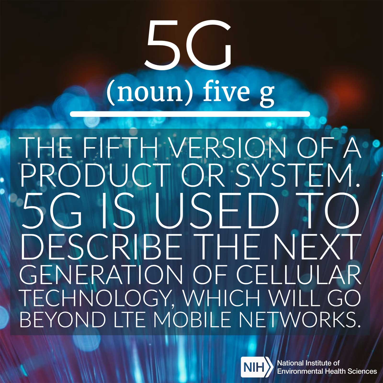 5G (noun) defined as &#39;the fifth version os a product or system. 5G is used to describe the next generation of cellular technology, which will go beyond LTE mobile networks&#39;