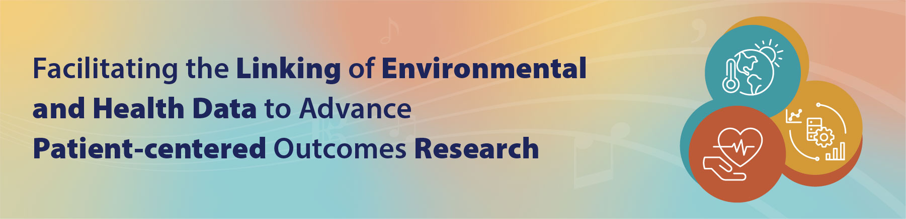 Facilitating the Linking of Environmental and Health Data to Advance Patient-centered Outcomes Research