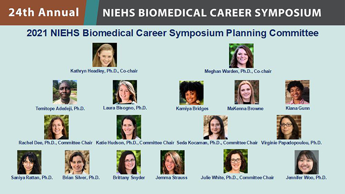 24th Annual NIEHS Biomedical Career Symposium. From left to right, first row: Kathryn Headley, Ph.D., Meghan Warden, Ph.D. Second row: Temitope Adedeji, Ph.D., Laura S. Bisogno, Ph.D., Kamiya Bridges, Makenna Browne, Kiana Gunn. Third row: Rachel Dee, Ph.D., Katie Hudson, Ph.D., Seda Kocaman, Ph.D., Virginie Papadopoulou, Ph.D. Fourth row: Saniya Rattan, Ph.D., Brian Silver, Ph.D., Brittany Snyder, Jemma Strauss, Julie White, Ph.D., Jennifer Woo, Ph.D.
