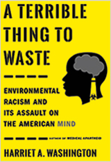 A Terrible Thing To Waste, Environmental Racism and Its Assault on The American Mind