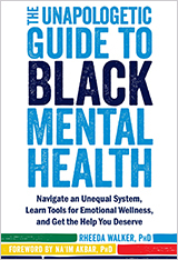 The Unapologetic Guide to Black Mental Health, Navigate an Unequal System, Learn Tools for Emotional Wellness, and Get the Help You Deserve