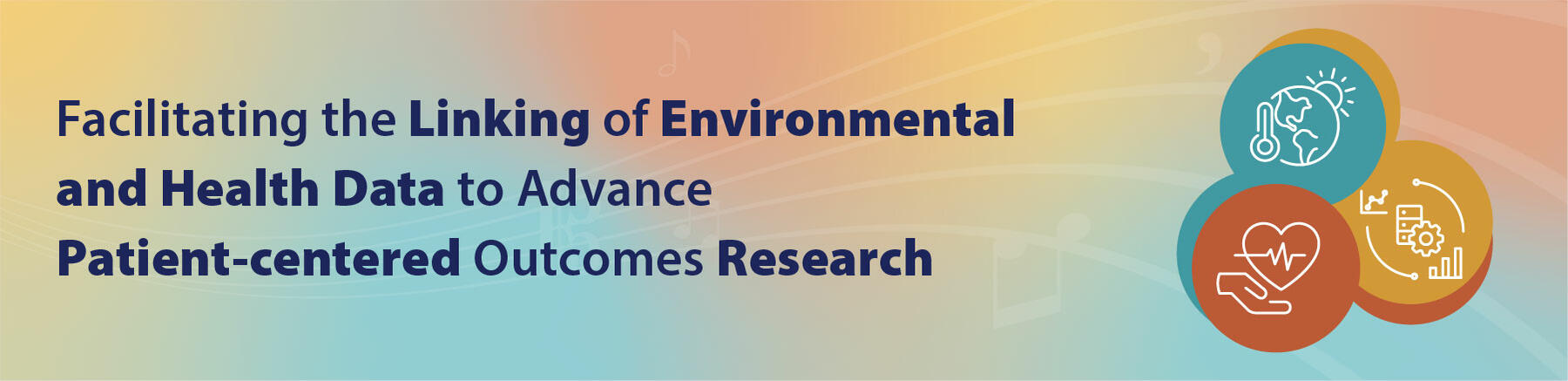 Facilitating the Linking of Environmental and Health Data to Advance Patient-centered Outcomes Research