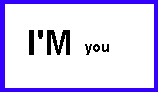I'm written with big type, with the word you written smaller beside it