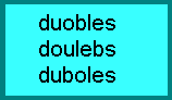 d u o b l e s, d o u l e b s, d u b o l e s