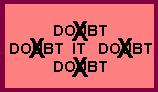 the word it surrounded by doubt's with X's over the doubt's
